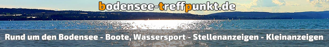 Bodensee Treffpunkt - Aktion - Rund um den Bodensee - Stellenanzeigen - Boote Wassersport - Kleinanzeigen - kostenlos inserieren Anzeigen schalten